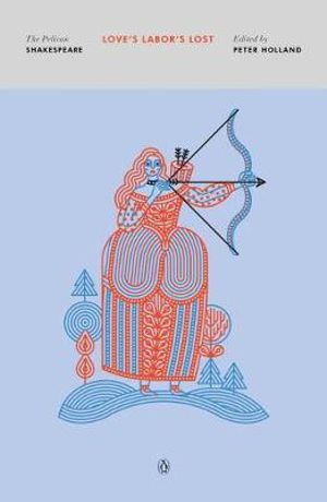 Love's Labor's Lost : Pelican Shakespeare