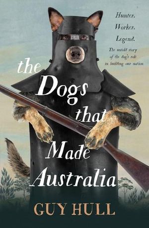 The Dogs that Made Australia