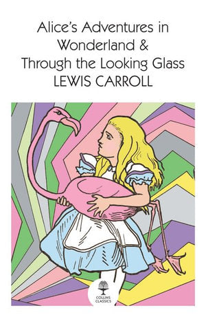 Alice's Adventures In Wonderland And Through The Looking Glass