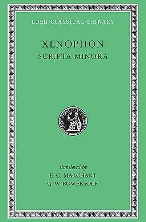 Hiero. Agesilaus. Constitution of the Lacedaemonians. Ways and Means. Cavalry Commander. Art of Horsemanship. On Hunting. Constitution of the Athenians