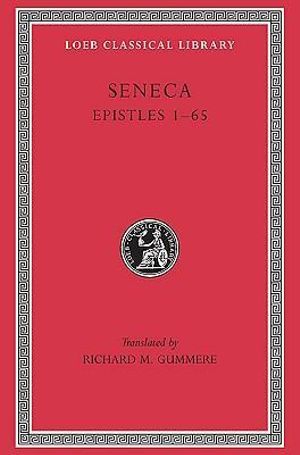 Seneca, Volume IV, Epistles 1-65