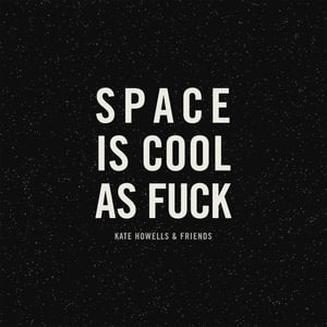 Space is Cool as Fuck