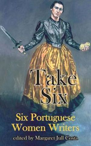 Take Six : Six Portuguese Women Writers
