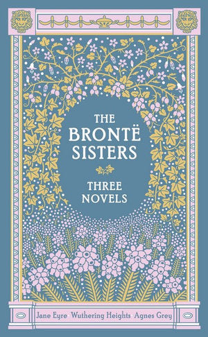 The Bronte Sisters Three Novels: Jane Eyre, Wuthering Heights and Agnes Grey