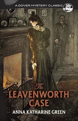 The Leavenworth Case : Dover Mystery Classics