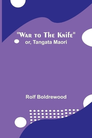 War to the Knife; or, Tangata Maori